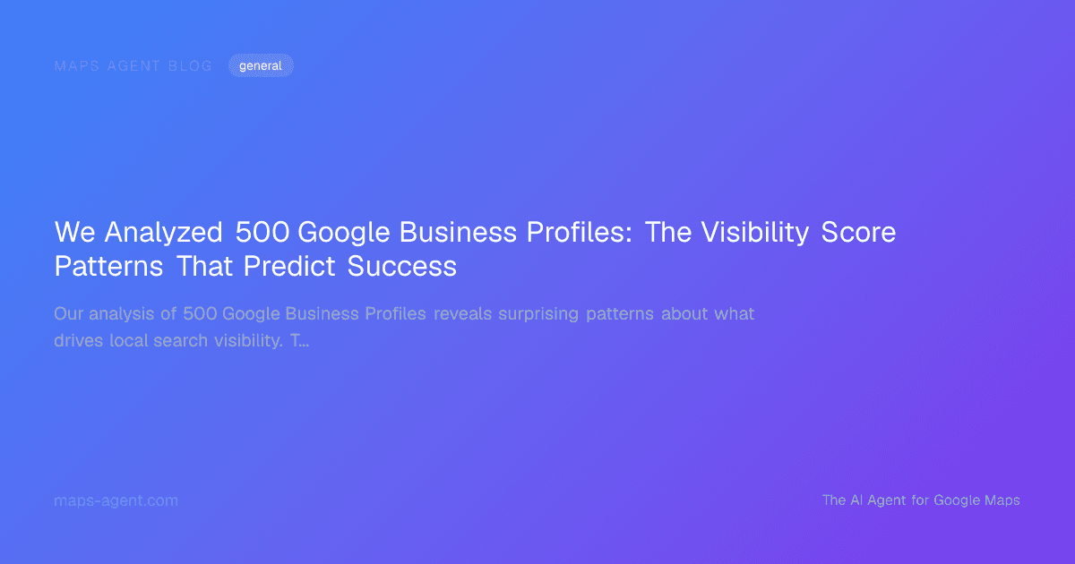 We Analyzed 500 Google Business Profiles: The Visibility Score Patterns That Predict Success — Maps Agent Blog hero card