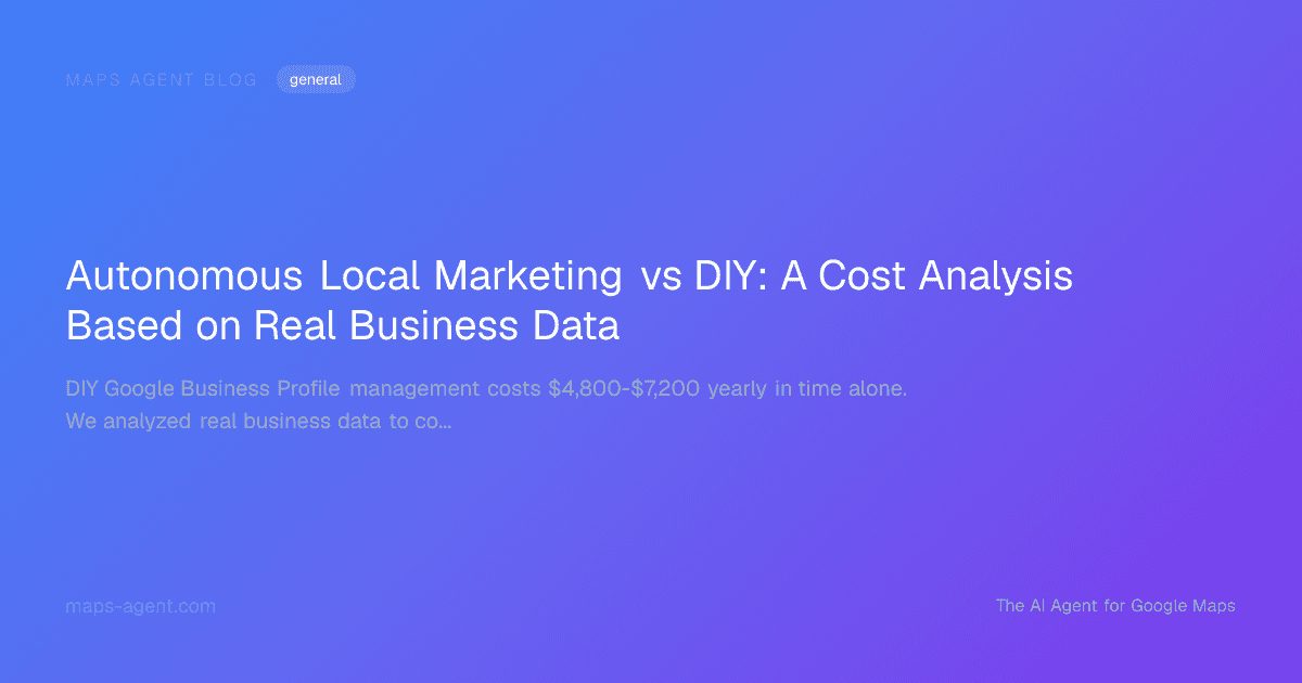Autonomous Local Marketing vs DIY: A Cost Analysis Based on Real Business Data — Maps Agent Blog hero card