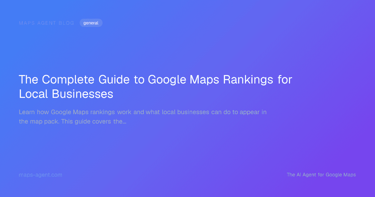 The Complete Guide to Google Maps Rankings for Local Businesses — Maps Agent Blog hero card