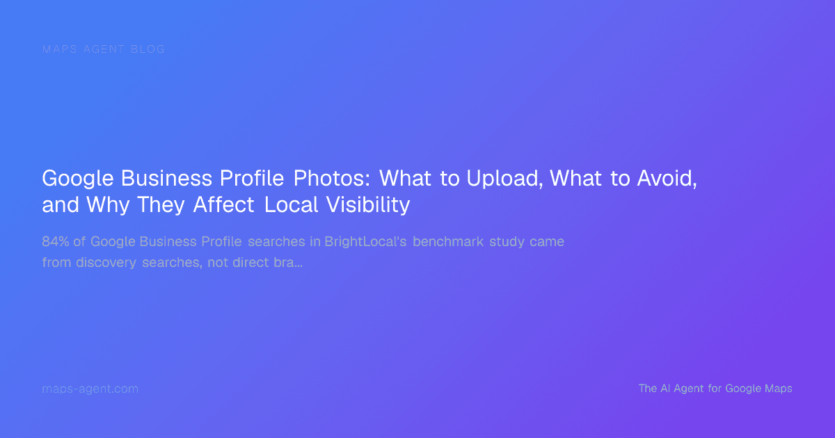 Google Business Profile Photos: What to Upload, What to Avoid, and Why They Affect Local Visibility — Maps Agent Blog hero card