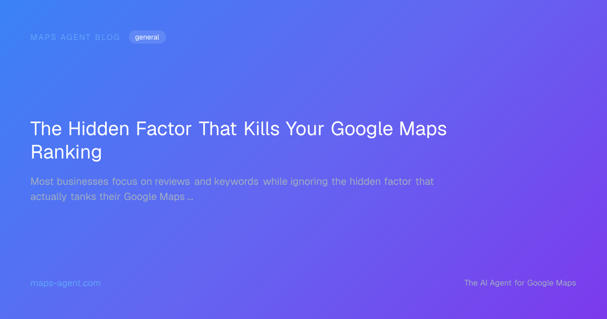 The Hidden Factor That Kills Your Google Maps Ranking — Maps Agent Blog hero card