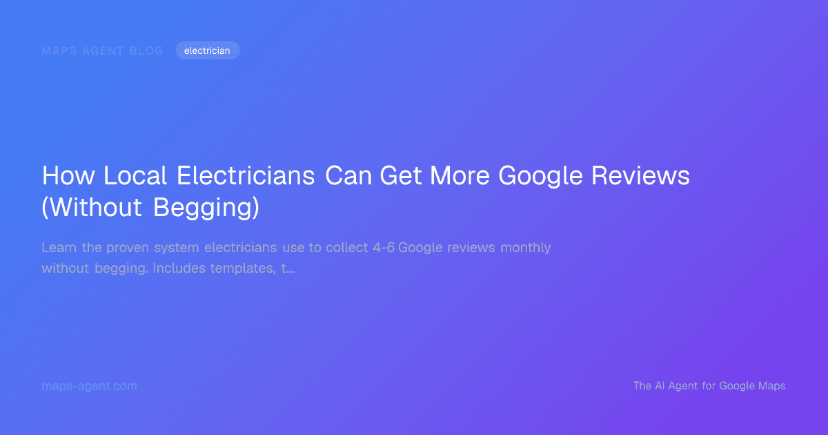 How Local Electricians Can Get More Google Reviews (Without Begging) — Maps Agent Blog hero card