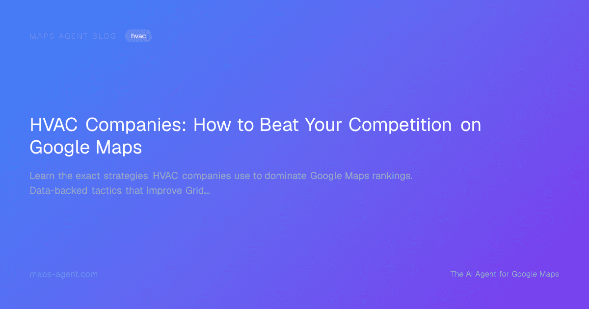 HVAC Companies: How to Beat Your Competition on Google Maps — Maps Agent Blog hero card