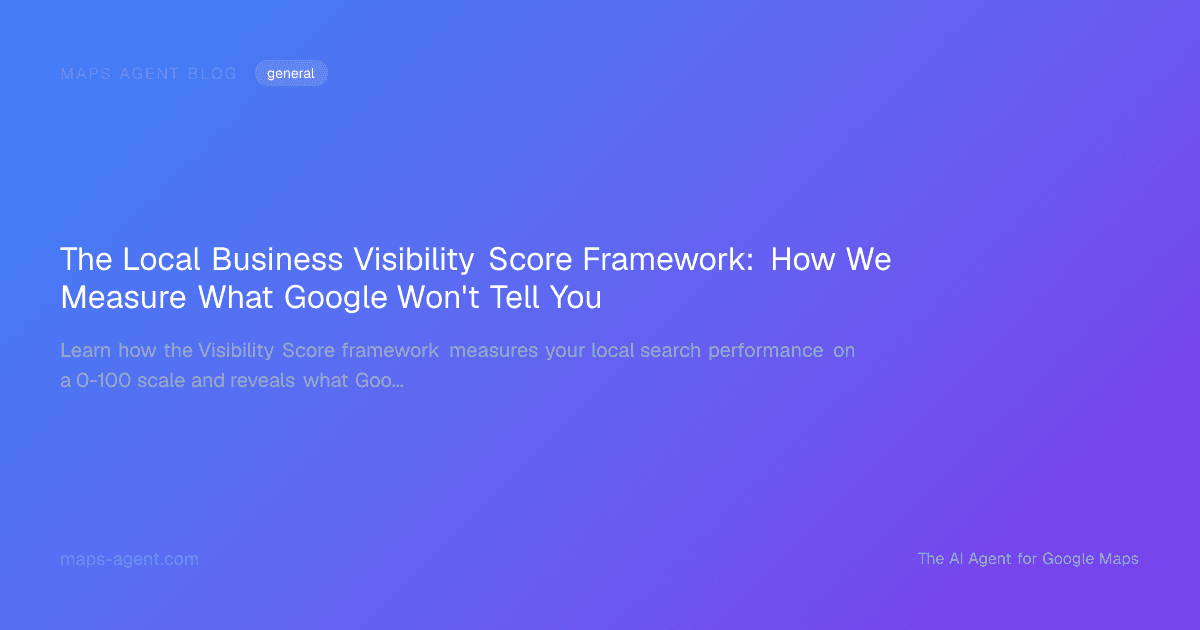 The Local Business Visibility Score Framework: How We Measure What Google Won't Tell You — Maps Agent Blog hero card
