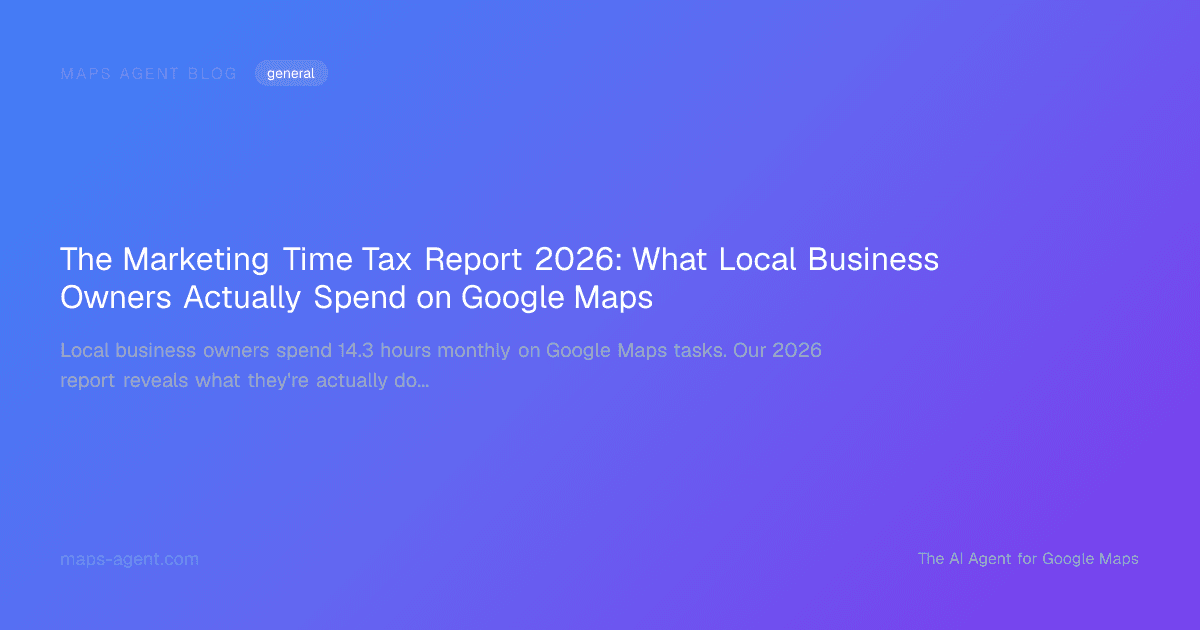 The Marketing Time Tax Report 2026: What Local Business Owners Actually Spend on Google Maps — Maps Agent Blog hero card