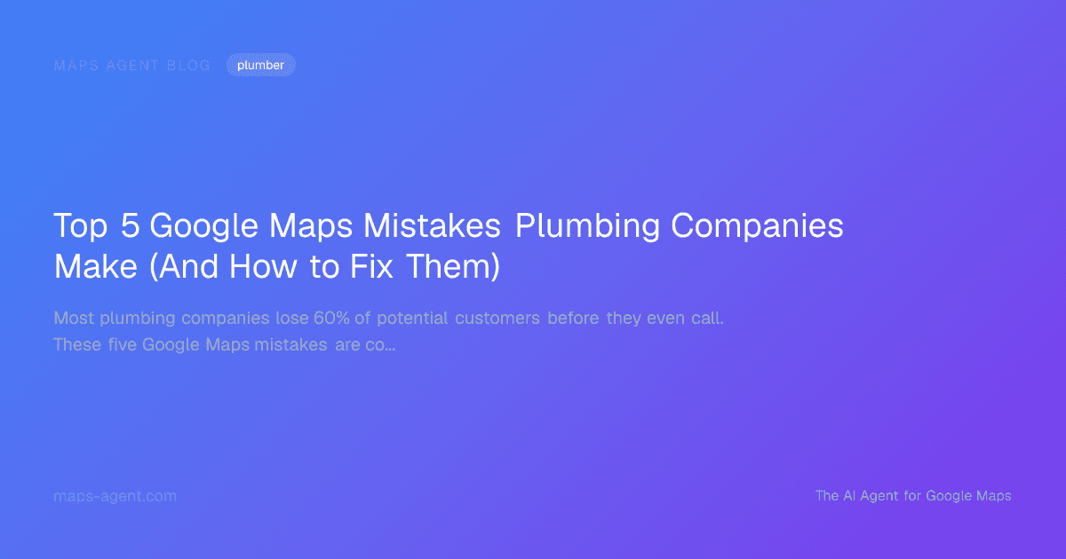 Top 5 Google Maps Mistakes Plumbing Companies Make (And How to Fix Them) — Maps Agent Blog hero card