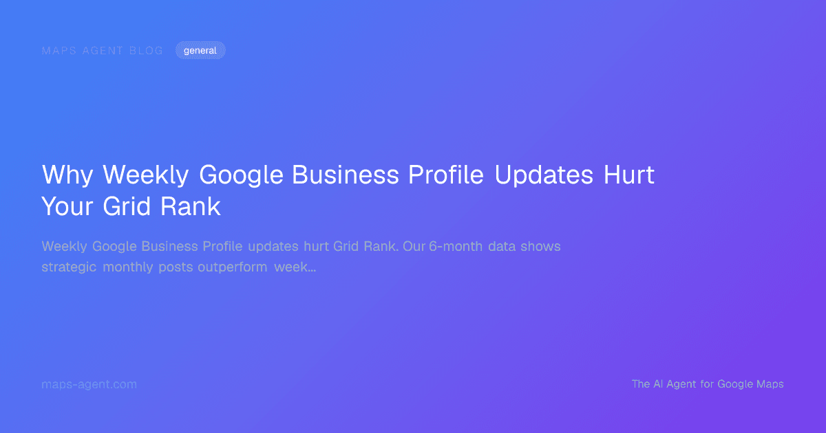 Why Weekly Google Business Profile Updates Hurt Your Grid Rank — Maps Agent Blog hero card